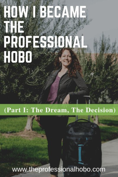 Learn How I became The Professional Hobo: what prompted me to make the life-changing decision to sell everything to travel full-time, and how it started. #FullTimeTravel #TravelPlanning #TravelTips #Blogging #TravelBlogger #TheProfessionalHobo #LifestyleTravel