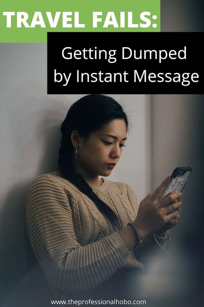 Travel Fails: Here's How Getting Dumped by Instant Message was added to my list of breakups. #travelfail #relationships #loveontheroad #travelromance #TheProfessionalHobo