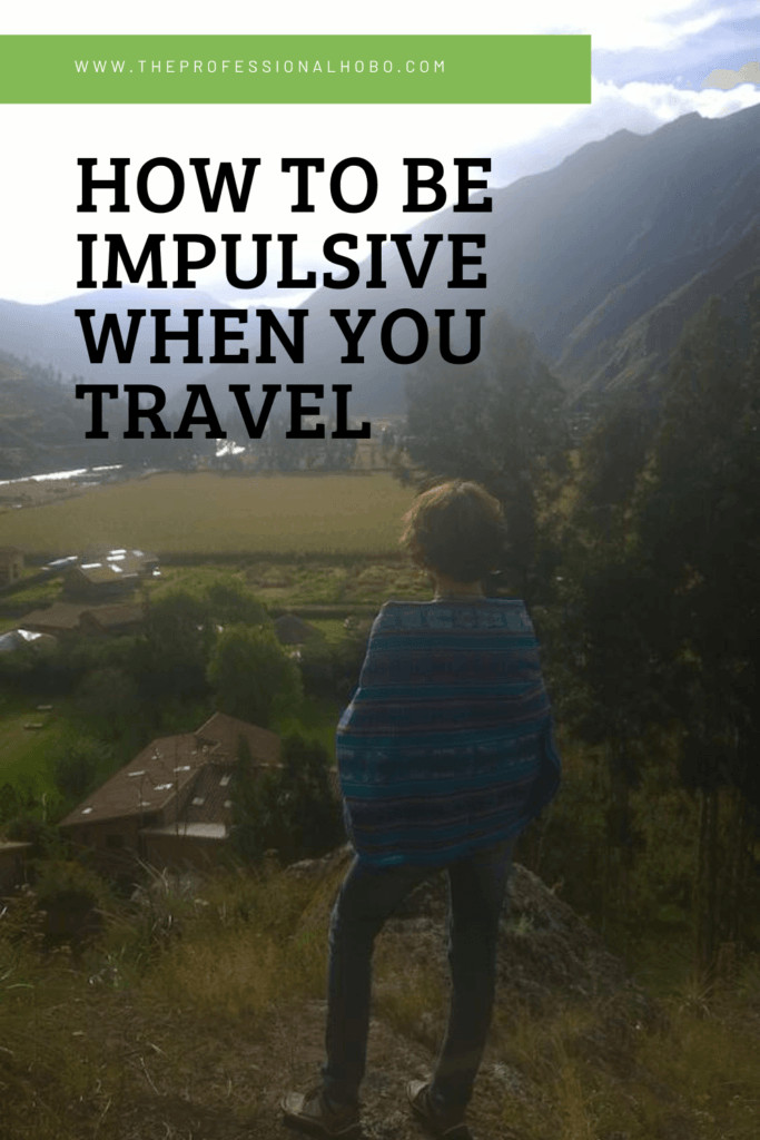 You need a #travel plan, but planning too much doesn't allow you to do the impulsive things that can make your trip. #travel #traveltips #TheProfessionalHobo