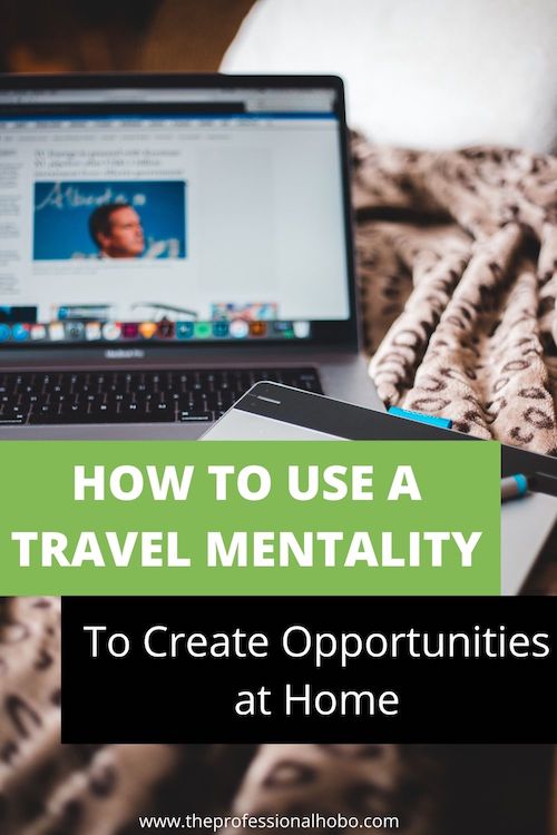 Here's how a travel mentality creates opportunities, both at home and while traveling! #traveltips #opportunities #TheProfessionalHobo