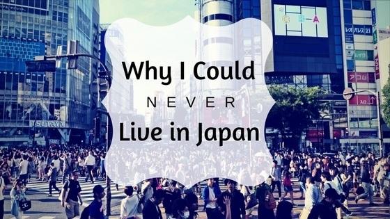 Why I Could Never Live in Japan