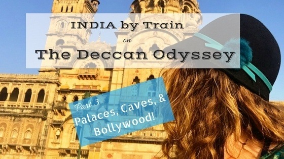 Deccan Odyssey Pt 3 Palaces, Caves, and Bollywood