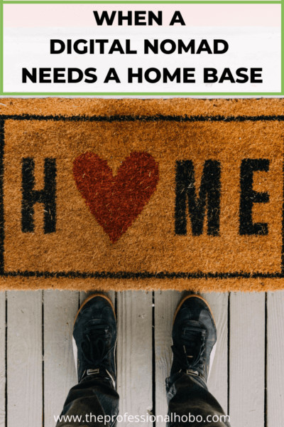 Here's why a home base can be important for digital nomads, even though it seems contradictory. #digitalnomad #fulltimetravel #longtermtravel #TheProfessionalHobo