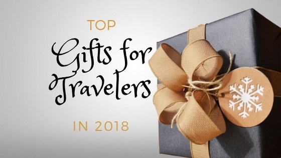 Top Gifts for Travelers in 2018