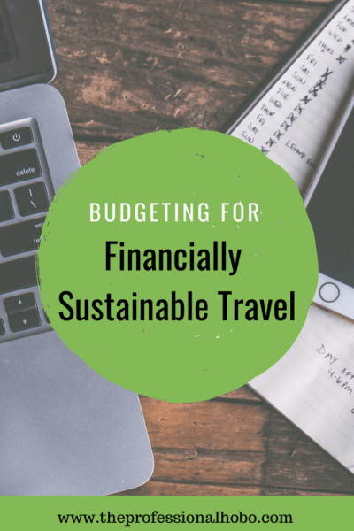 Financially sustainable travel isn't to be confused with long term travel budgets, though the two are intrinsically connected. Here's what you need to know about both. #travel #travelbudget #financiallysustainable #travelmoney #longtermtravel #TheProfessionalHobo #lifestyletravel #fulltimetravel