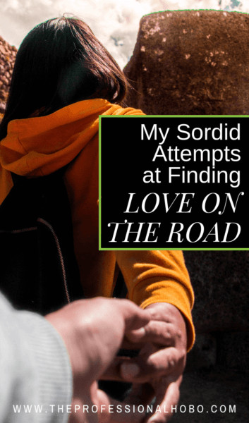 Much as I hate to admit, finding love on the road isn't easy. Here's a summary of the relationships I've had in the last 10 years, and why they didn't last. #NomadLove #TravelRomance #CoupleTravel #SoloTravel #FullTimeTravel #TravelPlanning #BudgetTravel #TravelTips #ExpatLife