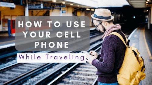 How to Use Your Cell Phone While Traveling