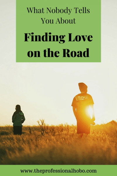 Finding love on the road isn't easy! Here's how romance has worked for me in 12 years of full-time travel. #TheProfessionalHobo #expatlife #romance #loveontheroad #traveltales #traveltips #breakingup #fulltimetravel #longtermtravel #travellifestyle