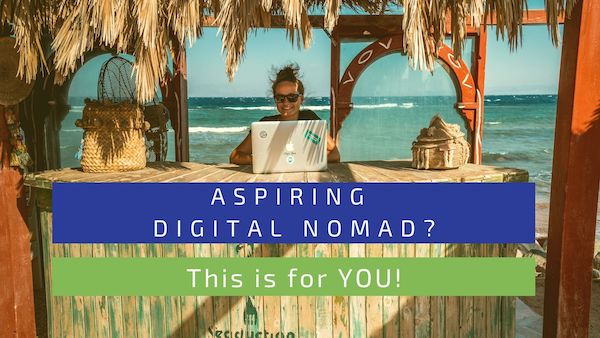 Aspiring Digital Nomad? This is for YOU!