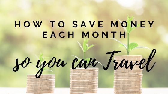 how to save money each month so you can travel