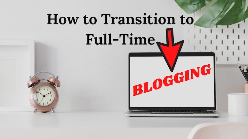 How to Transition to Full-Time Blogging