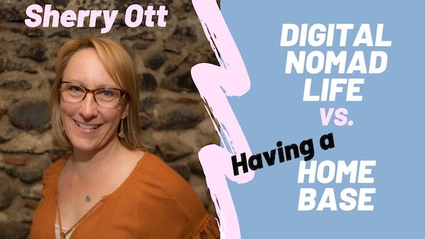 Digital Nomad Life vs Home Base with Sherry Ott