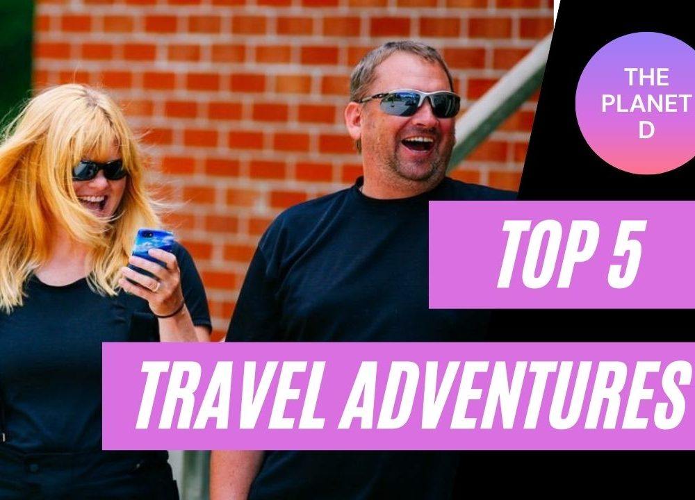 The Planet D’s Top 5 Travel Adventures