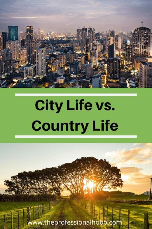 Here are the pros and cons to living in the city versus living in the country, as experienced by Nora Dunn, #TheProfessionalHobo. #traveltips #citylife #countrylife #lifestyle