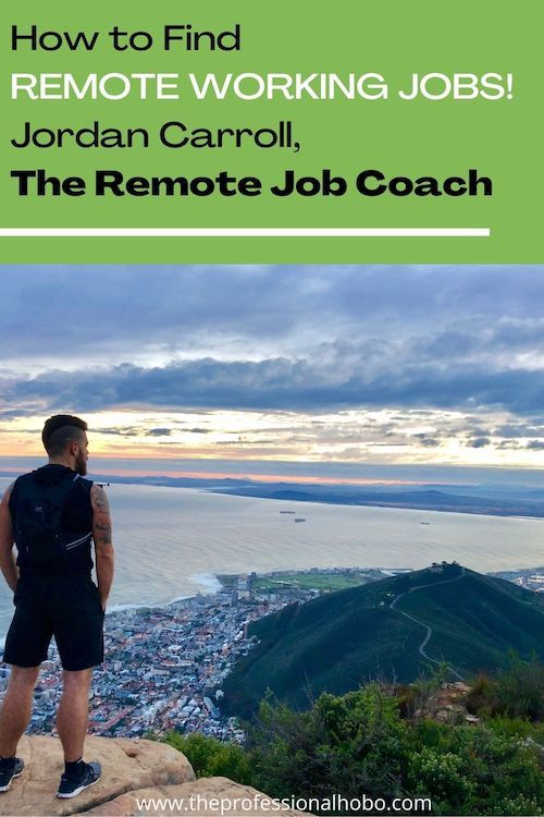 How to Find Remote Working Jobs! Jordan Carroll, The Remote Job Coach DESCRIPTION / ALT TEXT: How do you find remote working jobs? Jordan Carroll has the answers, and as The Remote Job Coach he has helped thousands of people find fulfilling remote jobs. #remotework #remotejobs #remoteworking #remotecareer #locationindependent #digitalnomad #careercoach #JordanCarroll #TheProfessionalHobo