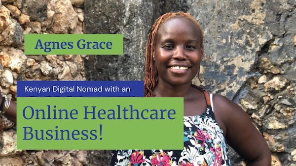 Agnes Grace Nyamwange, Kenyan Digital Nomad with an Online Healthcare Business