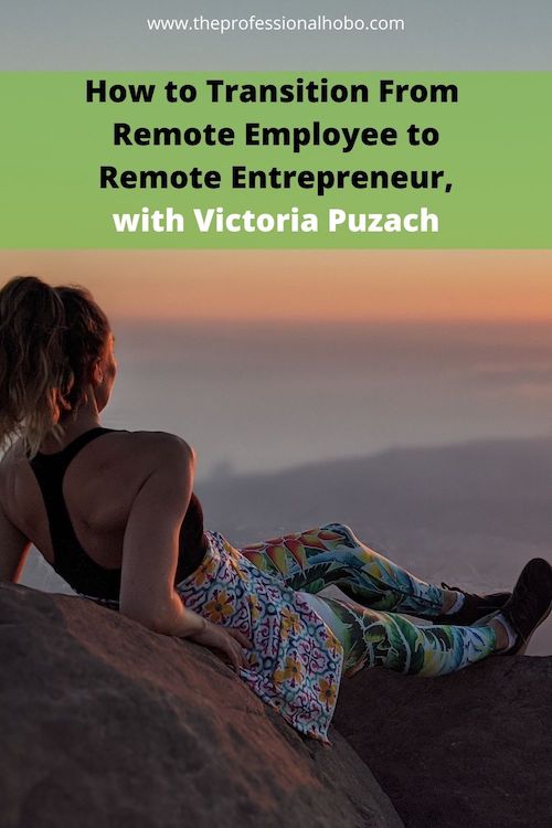 How do you go from being a remote employee to remote entrepreneur? Let's ask Victoria Puzach, who has experience as both! #remoteemployee #remotework #telecommuting #remoteentrepreneur #remotebusiness #remotestartup #TheProfessionalHobo #VictoriaPuzach