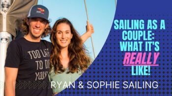 What Full-Time Sailing as a Couple is REALLY Like! With Ryan and Sophie Sailing