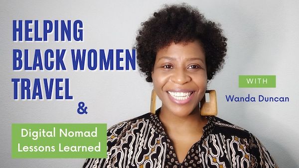 Helping Black Women Travel and Digital Nomad Lessons Learned with Wanda Duncan