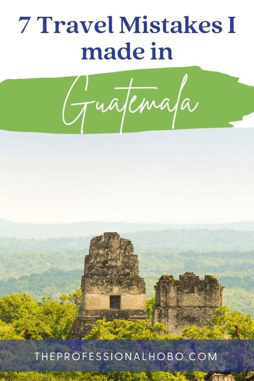 7 travel mistakes I made in Guatemala