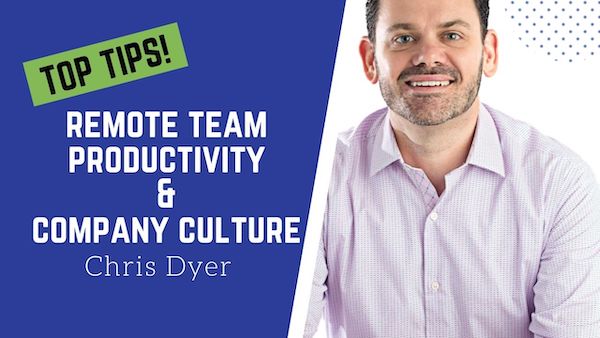 Remote Team Productivity and Remote Company Culture Hacks with Chris Dyer