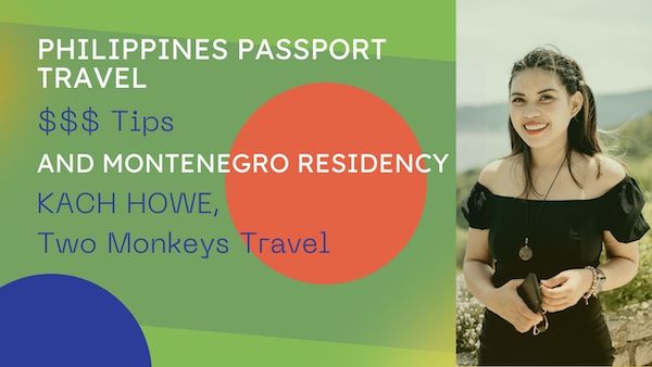 Philippines Passport Travel, $$$ Tips, and Montenegro Residency | KACH HOWE, Two Monkeys Travel
