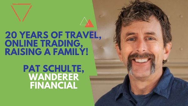 20 Years of Travel! Online Trading! Raising a Family! Pat Schulte, Wanderer Financial