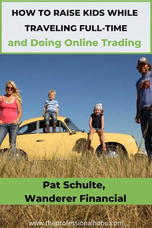 Pat Schulte is an online trader and the head of Wanderer Financial. He and his wife have been traveling for 20 years, had 2 kids in Mexico, and some crazy adventures. Learn how here! #onlinetrading #WandererFinancial #PatSchulte #Bumfuzzle #travelwithkids #TheProfessionalHobo #onlinebusiness