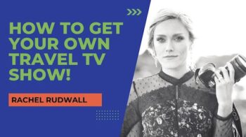 How to Get Your Own TV Show, with Rachel Rudwall, Rachel Roams