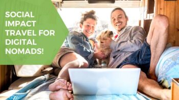 The Best Social Impact Travel Organizations for Digital Nomads to Consider in 2023