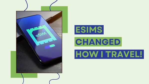 eSIMS changed how I travel